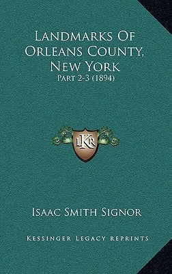 Landmarks Of Orleans County, New York: Part 2-3 (1894) by Signor, Isaac Smith