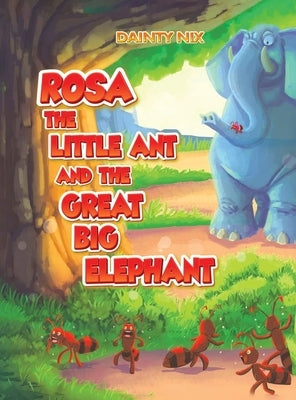 Rosa the Little Ant and the Great Big Elephant by Nix, Dainty