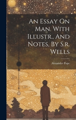 An Essay On Man. With Illustr., And Notes, By S.r. Wells by Pope, Alexander