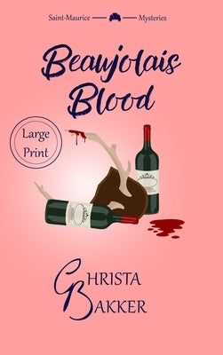 Beaujolais Blood: an Unputdownable Puzzle of a Cozy Mystery by Bakker, Christa