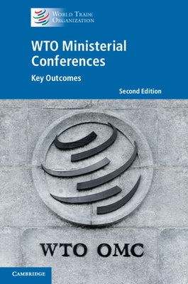 Wto Ministerial Conferences: Key Outcomes by World Trade Organization Secretariat