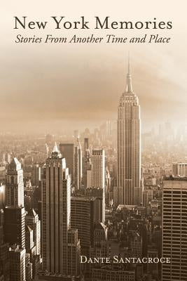 New York Memories: Stories From Another Time and Place by Santacroce, Dante