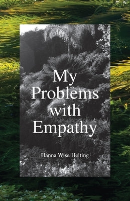 My Problems with Empathy by Heiting, Hanna Wise