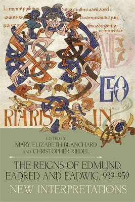 The Reigns of Edmund, Eadred and Eadwig, 939-959: New Interpretations by Blanchard, Mary Elizabeth