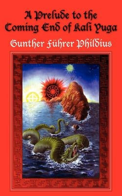 A Prelude to the Coming End of Kali Yuga by Phildius, Gunther FÃ¼hrer