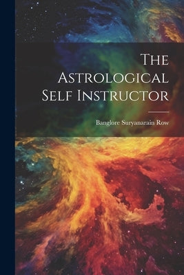 The Astrological Self Instructor by Row, Banglore Suryanarain