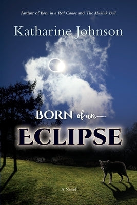 Born of an Eclipse by Johnson, Katharine H. a.