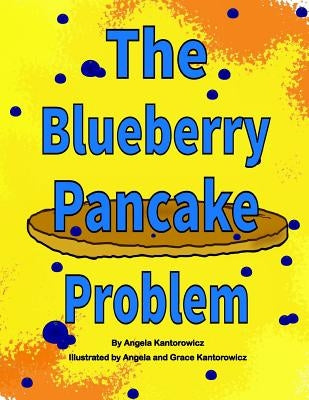 The Blueberry Pancake Problem by Kantorowicz, Angela