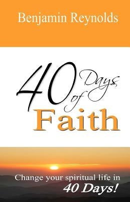 40 Days of Faith by Reynolds, Benjamin L.
