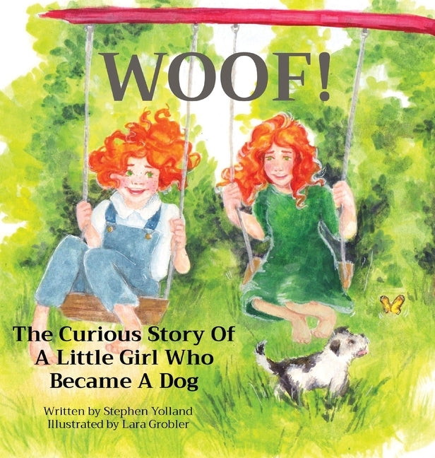 Woof!: The Curious Story Of A Little Girl Who Became A Dog by Yolland, Stephen R.