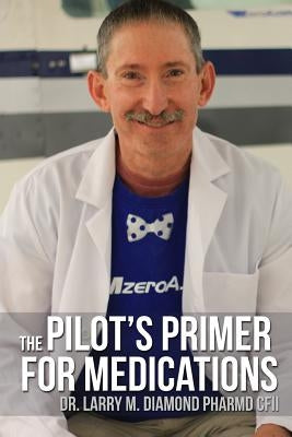 The Pilot's Primer for Medications by Diamond, Larry M.