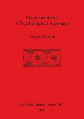 Mycenaean Art: A Psychological App... by Muskett, Georgina