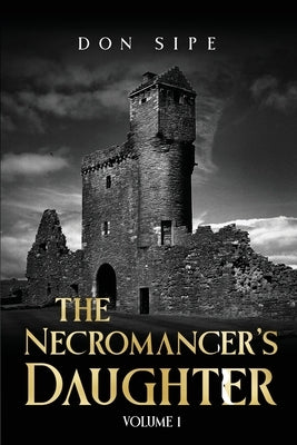 The Necromancer's Daughter: Volume I by Sipe, Don