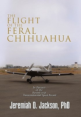The Flight of the Feral Chihuahua by Jackson, Jeremiah D.