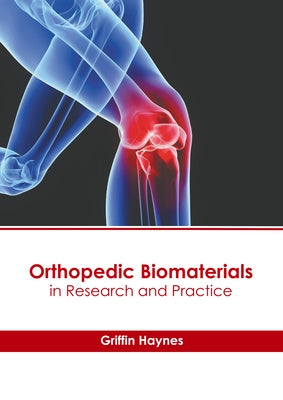 Orthopedic Biomaterials in Research and Practice by Haynes, Griffin