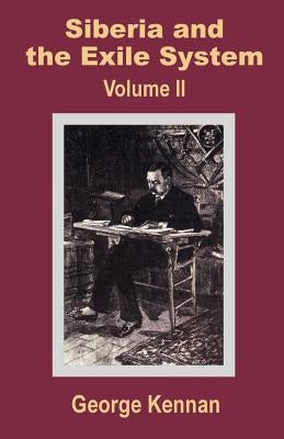 Siberia and the Exile System (Volume Two) by Kennan, George