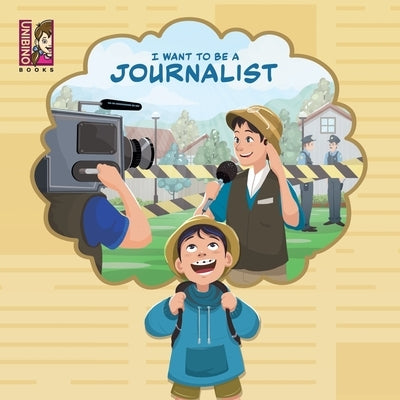 I Want to Be a Journalist: Discovering the Exciting World of Reporting, Writing, and Uncovering Stories for Young Minds by VarejÃ£o, Carlos