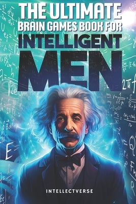 The Ultimate Brain Games Book for Intelligent Men: Puzzles Crosswords Riddles Quiz and Activities for Smart Men by Verse, Intellect