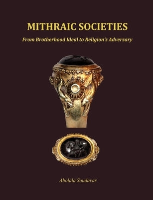 Mithraic Societies: From Brotherhood to Religion's Adversary - (b&w) by Soudavar, Abolala