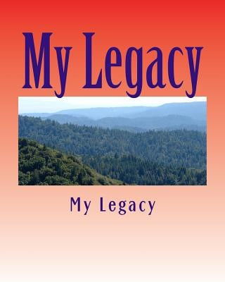 My Legacy: A Story Worth Remembering by Legacy, My