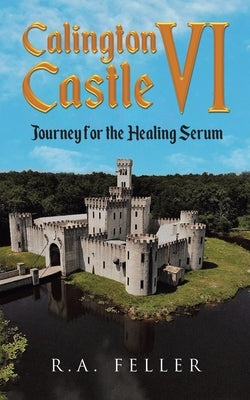 Calington Castle VI: Journey for the Healing Serum by Feller, R. a.