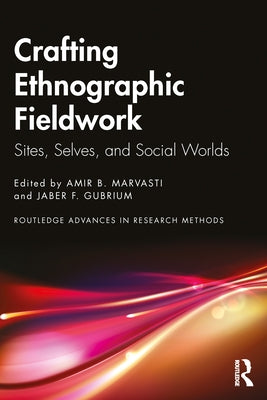 Crafting Ethnographic Fieldwork: Sites, Selves, and Social Worlds by Marvasti, Amir B.