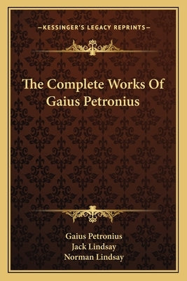 The Complete Works Of Gaius Petronius by Petronius, Gaius