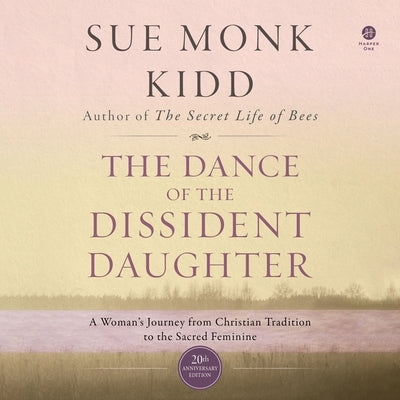 The Dance of the Dissident Daughter: A Woman's Journey from Christian Tradition to the Sacred Feminine by Kidd, Sue Monk