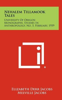 Nehalem Tillamook Tales: University of Oregon Monographs, Studies in Anthropology, No. 5, February, 1959 by Jacobs, Elizabeth Derr