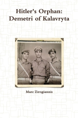 Hitler's Orphan: Demetri of Kalavryta by Zirogiannis, Marc