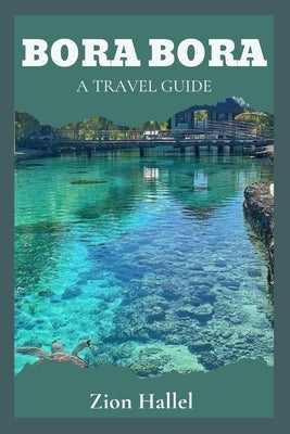 Bora Bora: A Travel Guide by Hallel, Zion
