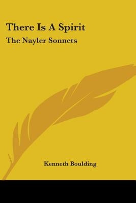 There Is A Spirit: The Nayler Sonnets by Boulding, Kenneth