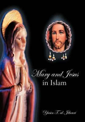Mary and Jesus in Islam by Al-Jibouri, Yasin T.