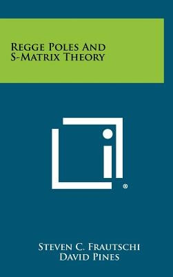 Regge Poles And S-Matrix Theory by Frautschi, Steven C.