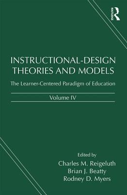 Instructional-Design Theories and Models, Volume IV: The Learner-Centered Paradigm of Education by Reigeluth, Charles M.