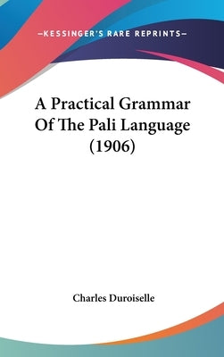 A Practical Grammar Of The Pali Language (1906) by Duroiselle, Charles
