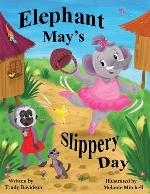 Elephant May's Slippery Day: Come and find out how to stop an elephant sliding down a hill! by Davidson, Trudy