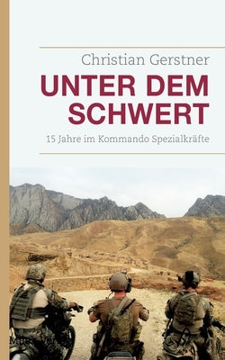 Unter dem Schwert: 15 Jahre im Kommando Spezialkräfte by Gerstner, Christian