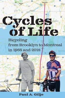 Cycles of Life: Bicycling from Brooklyn to Montreal in 1968 and 2018 by Gilje, Paul a.