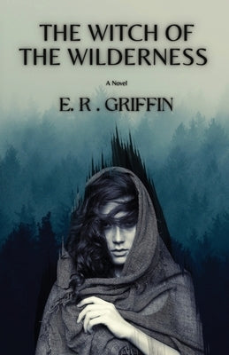 The Witch of the Wilderness by Griffin, E. R.