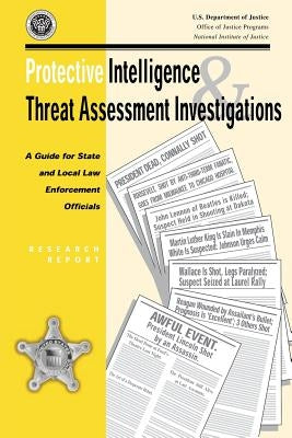Protective Intelligence and Threat Assessment Investigations: A Guide for State and Local Law Enforcement Officials by Vossekuil, Bryan