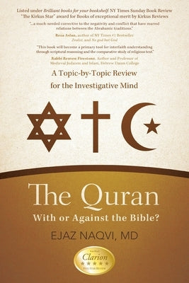 The Quran: With or Against the Bible?: A Topic-by-Topic Review for the Investigative Mind by Naqvi, Ejaz