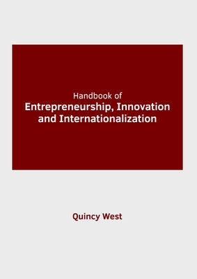 Handbook of Entrepreneurship, Innovation and Internationalization by West, Quincy