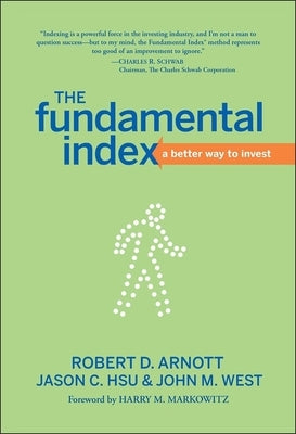 The Fundamental Index: A Better Way to Invest by Arnott, Robert D.