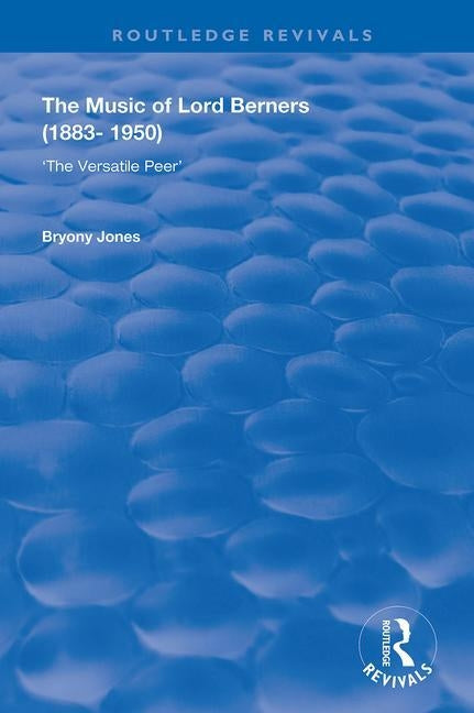 The Music of Lord Berners (1883-1950): The Versatile Peer: The Versatile Peer by Jones, Bryony