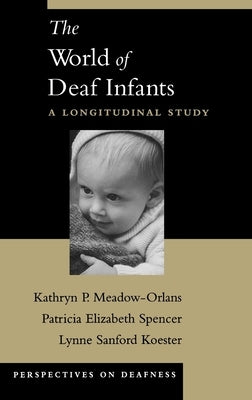 The World of Deaf Infants: A Longitudinal Study by Meadow-Orlans, Kathryn P.