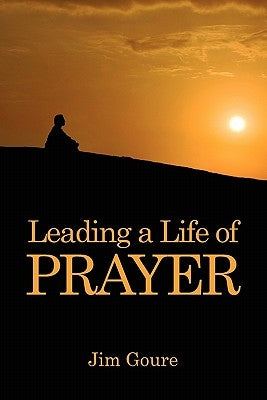 Leading a Life of Prayer by Goure, Jim