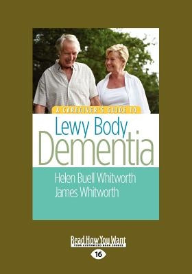 A Caregiver's Guide to Lewy Body Dementia (Large Print 16pt) by A. Whitworth, James