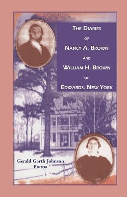 The Diaries of Nancy A. Brown and William H. Brown of Edwards, New York by Johnson, Gerald G.