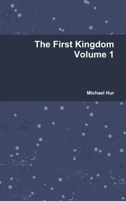 The First Kingdom Volume 1 by Hur, Michael